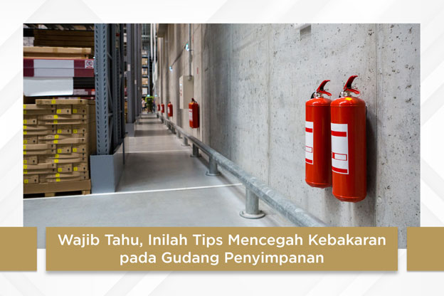 Wajib Tahu, Inilah Tips Mencegah Kebakaran pada Gudang Penyimpanan