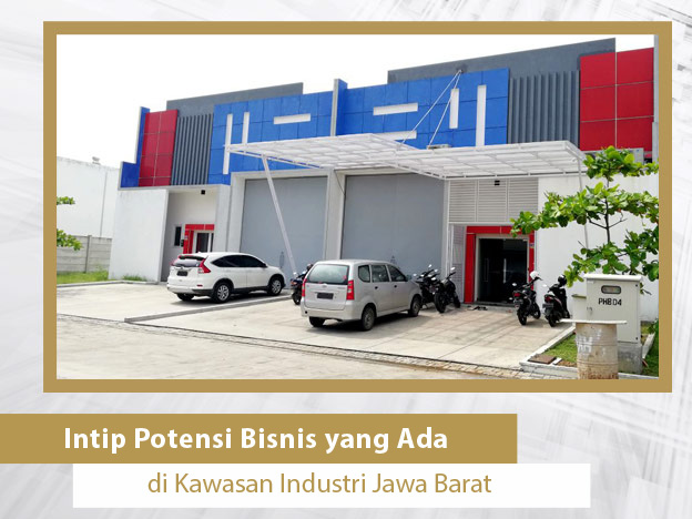 Intip Potensi Bisnis yang Ada di Kawasan Industri Jawa Barat