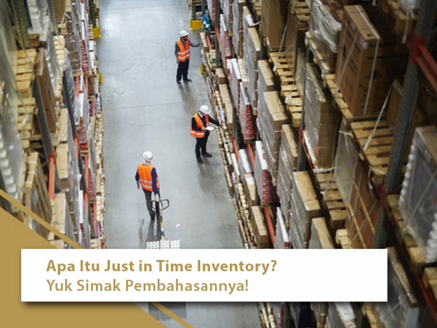 Apa Itu Just in Time Inventory? Yuk Simak Pembahasannya!