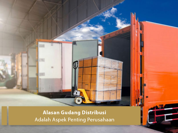 Alasan Gudang Distribusi Adalah Aspek Penting Perusahaan