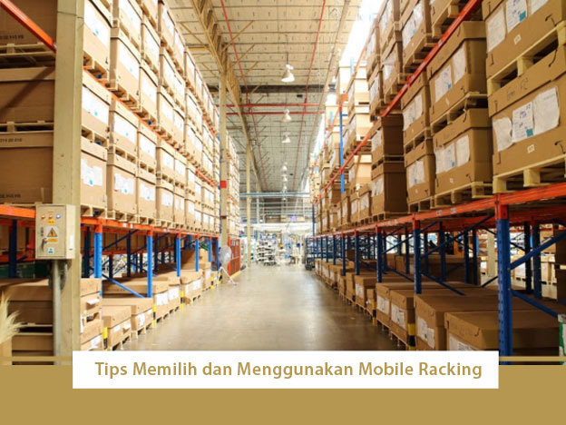 Tips Memilih dan Menggunakan Mobile Racking